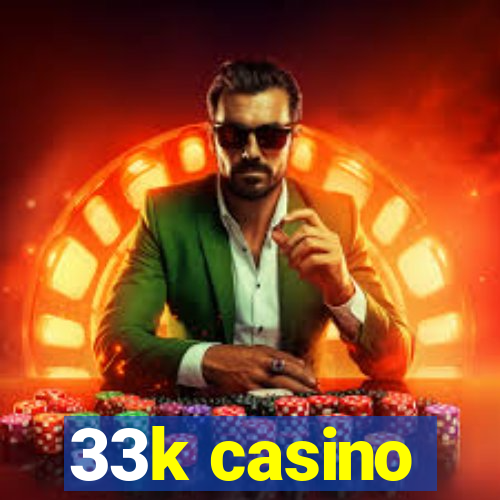 33k casino